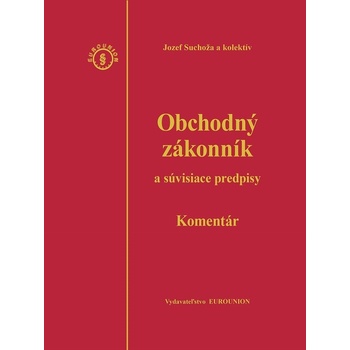 Obchodný zákonník a súvisiace predpisy, komentár – 4.vydanie - Jozef Suchoža a kolektív