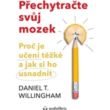 Přechytračte svůj mozek - Proč je učení těžké a jak si ho můžete usnadnit - Daniel T. Willingham