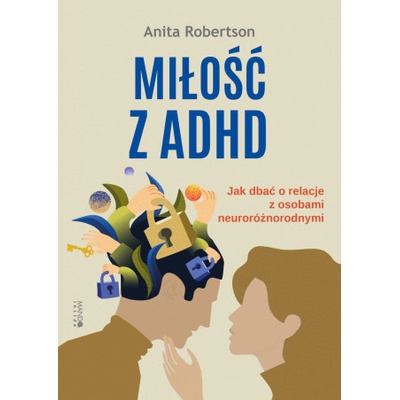 Miłość z ADHD. Jak dbać o relacje z osobami neuroróżnorodnymi