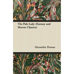 Pale Lady (Fantasy and Horror Classics) | Alexandre Dumas (ISBN: 9781447405788)