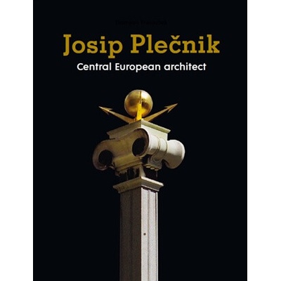 Josip Plečnik, Central European Architect