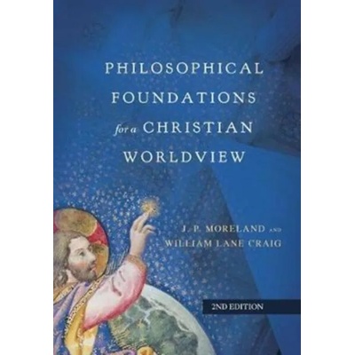Philosophical Foundations for a Christian Worldview