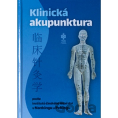 Klinická akupunktura podle institutů čínského lékařství v Nankingu a Pekingu - TCM Consulting and Publishing