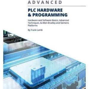 Advanced PLC Hardware & Programming: Hardware and Software Basics, Advanced Techniques & Allen-Bradley and Siemens Platforms | Frank Lamb (ISBN: 9780578482231)
