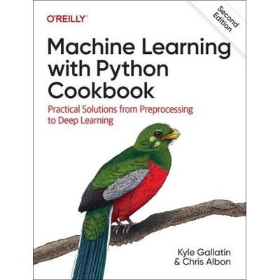 Machine Learning with Python Cookbook: Practical Solutions from Preprocessing to Deep Learning (Chris Albon)(Brožovaná)