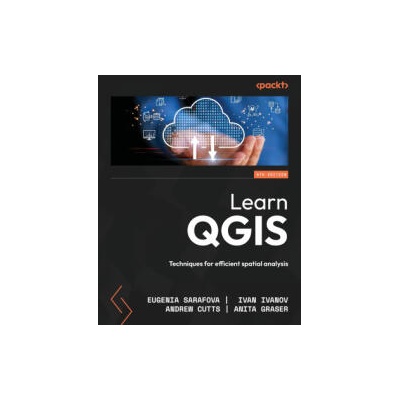Learn QGIS - Fifth Edition | Eugenia Sarafova, Ivan Ivanov, Andrew Cutts