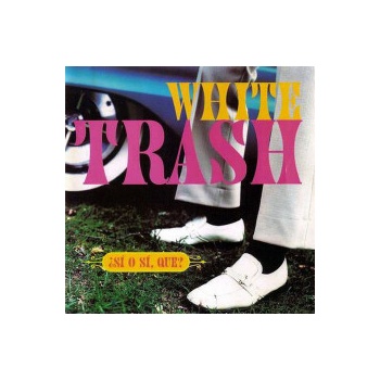 White Trash - Si O Si Que CD