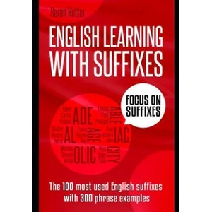 English Learning with Suffixes: The 100 most used English suffixes with 300 phrase examples. Learn the meaning of suffixes to understand unknown words | Sarah Retter (ISBN: 9781097960408)