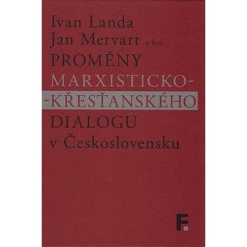 Proměny marxisticko-křesťanského dialogu v Československu - Ivan; Mervart Jan Landa
