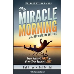 The Miracle Morning for Network Marketers: Grow Yourself FIRST to Grow Your Business Fast | Hal Elrod, Pat Petrini, Honoree Corder (ISBN: 9781942589044)