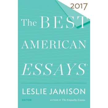 Best American Essays 2017 | Leslie Jamison, Robert Atwan