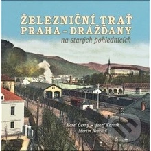 Železniční trať Praha-Drážďany na starých pohlednicích - Navrátil Martin, Černý Karel, Kárník Josef,