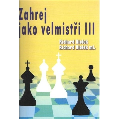 Zahraj jako velmistři III - Biolek Richard ml.;Biolek Richard st., Brožovaná