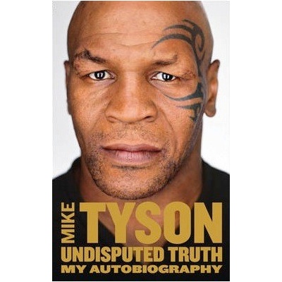 Undisputed Truth: My Autobiography - Tyson Mike