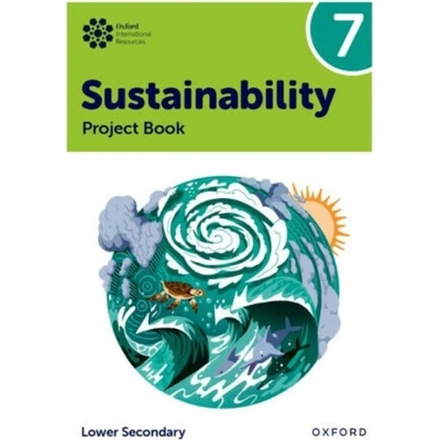 Oxford International Sustainability: Project Book 7 (Lower Secondary) - Rebecca Tudor, Harry Waters, Jaimie P. Cloud
