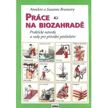 Práce na biozahradě - Praktické návody a rady pro přírodní pěstit