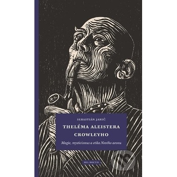 Theléma Aleistera Crowleyho - Sebastián Jahič