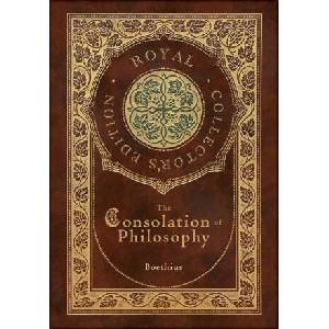 The Consolation of Philosophy (Royal Collector's Edition) (Case Laminate Hardcover with Jacket) | Boethius (ISBN: 9781774761823)