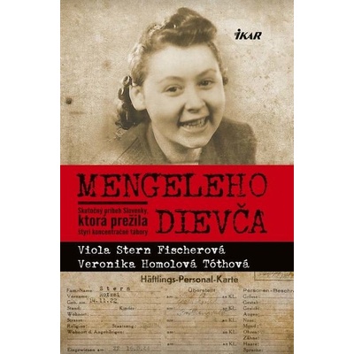 Mengeleho dievča: Skutočný príbeh Slovenky, ktorá prežila štyri koncentračné tábory - Viola Stern Fischerová, Veronika Homolová Tóthová