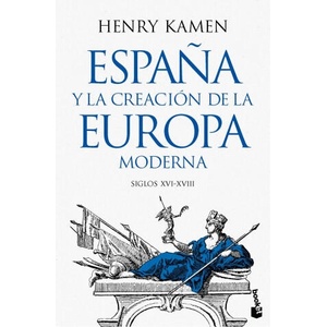 ESPAÑA Y LA CREACION DE LA EUROPA MODERNA | HENRY KAMEN (2025)