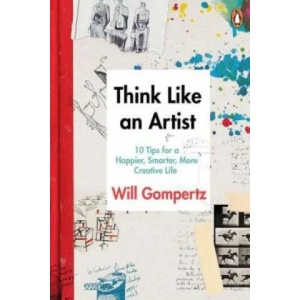 Think Like an Artist | Will Gompertz (2015)