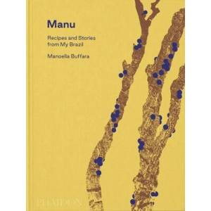 Manu, Recipes and Stories from My Brazil | Alex Atala, Dominique Crenn (ISBN: 9781838666293)
