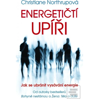 Energetičtí upíři Jak se ubránit vysávání energie - Christiane Northrupová