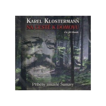 Na cestě k domovu - Příběhy zmizelé Šumavy - Karel Klosterann