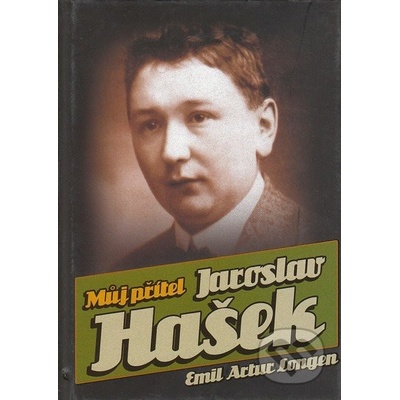 Můj přítel Jaroslav Hašek - Emil Artur Longen