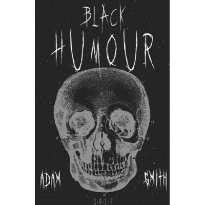 Black Humour: (300 adult jokes, dirty jokes, ironic jokes and a lot of funny ridiculous jokes) | Adam Smith