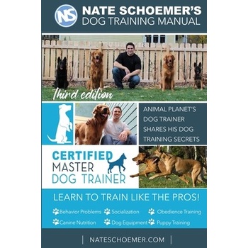 Nate Schoemer's Dog Training Manual: Animal Planet's Dog Trainer Shares His Dog Training Secrets Kirkpatrick Cyrus