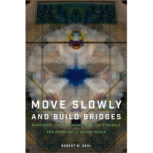 Move Slowly and Build Bridges | Gehl, Robert W. (ISBN: 9780197776681)