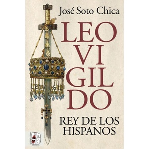 Leovigildo. Rey de los hispanos | SOTO CHICA, JOSE (2023)