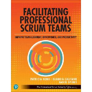 Facilitating Professional Scrum Teams | Patricia Kong, Glaudia Califano, David Spinks (2024)