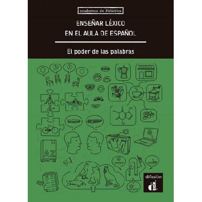 ENSEÑAR LÈXICO EN EL AULA DE ESPAÑOL: EL PODER DE LAS PALABRAS | Anna Rufat, Ernesto Martin Peris, Francisco J. Herrera Jimenez, Inaki Tarres, Jon Andoni Dunabeitia, Maria Cabot Cardoso, Marta Higueras, Rosario Alonso Raya, Francisco Jimenez Calderon