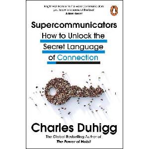Supercommunicators | Charles Duhigg (ISBN: 9781847943644)