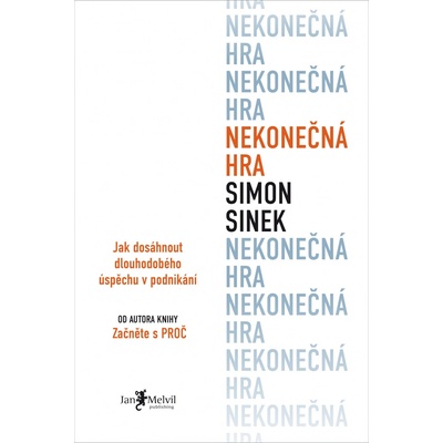 Nekonečná hra - Jak dosáhnout dlouhodobého úspěchu v podnikání - Simon Sinek