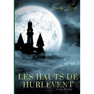 Les Hauts de Hurlevent - Emily Brontë