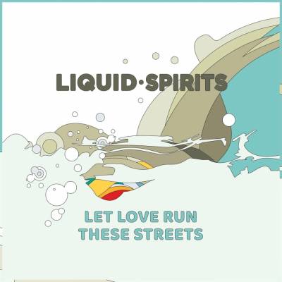 Liquid Spirits - LET LOVE RUN THESE STREETS CD