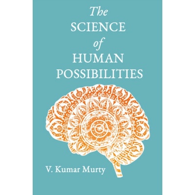The Science of Human Possibilities - Dr V Kumar Murty