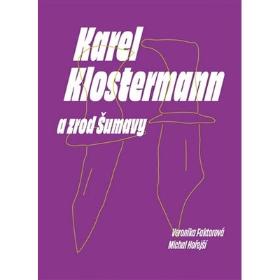 Faktorová, Veronika - Karel Klostermann a zrod Šumavy