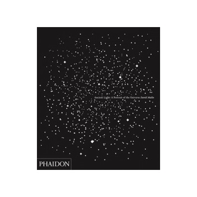 David Malin: Ancient Light : A Portrait of the Universe - David Malin