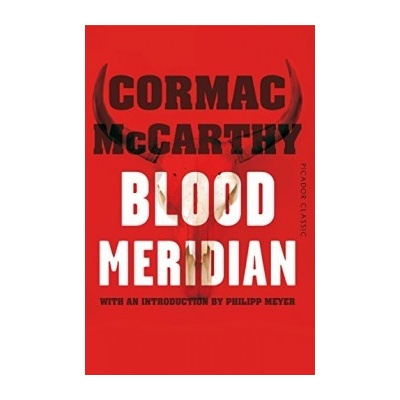 Blood Meridian: Picador Classic - Cormac McCarthy, Philipp Meyer - Paperback