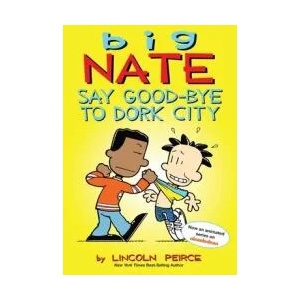 Big Nate: Say Good-bye to Dork City | Lincoln Peirce (ISBN: 9781449462253)