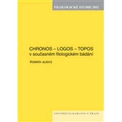 Chronos - Logos - Topos v současném filologickém bádání