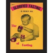 Glorified Fasting: The Abc of Fasting Hall Franklin