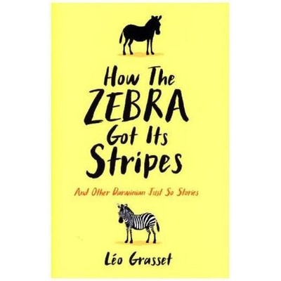 How the Zebra Got its Stripes: And Other DarwLĂ©o Grasset, Barbara Mellor