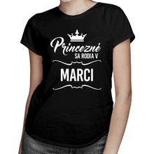 Tričkový Princezné sa rodia v marci dámske tričko s potlačou Čierna