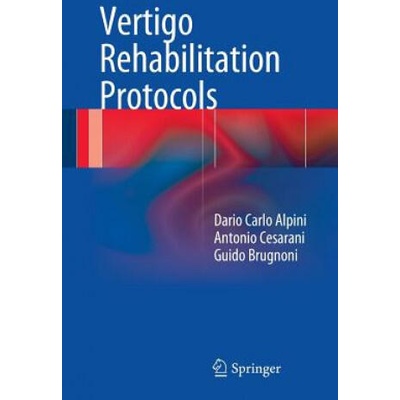 Vertigo Rehabilitation Protocols | Dario Carlo Alpini, Antonio Cesarani, Guido Brugnoni