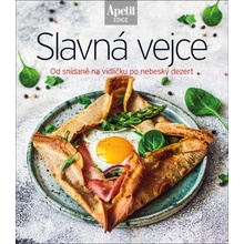 Slavná vejce - Od snídaně na vidličku po nebeský dezert Edice Apetit